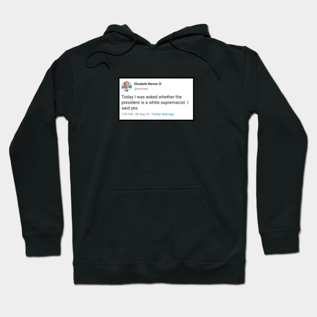 Elizabeth Warren - Trump is a White Supremacist Tweet Hoodie by ProjectBlue